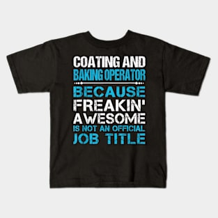 Coating And Baking Operator Freaking Kids T-Shirt